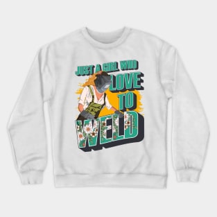 Just a girl who loves to weld Welding queen gift Crewneck Sweatshirt